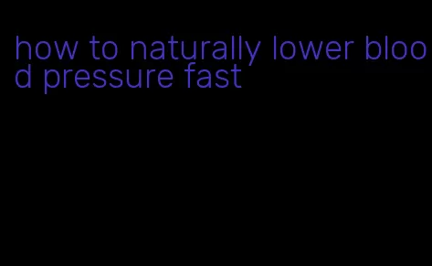 how to naturally lower blood pressure fast