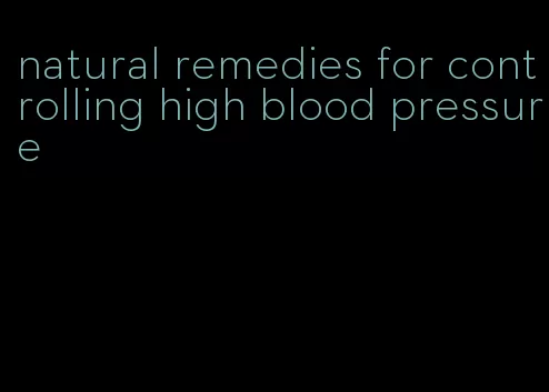 natural remedies for controlling high blood pressure