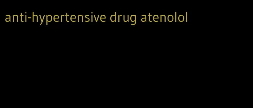 anti-hypertensive drug atenolol