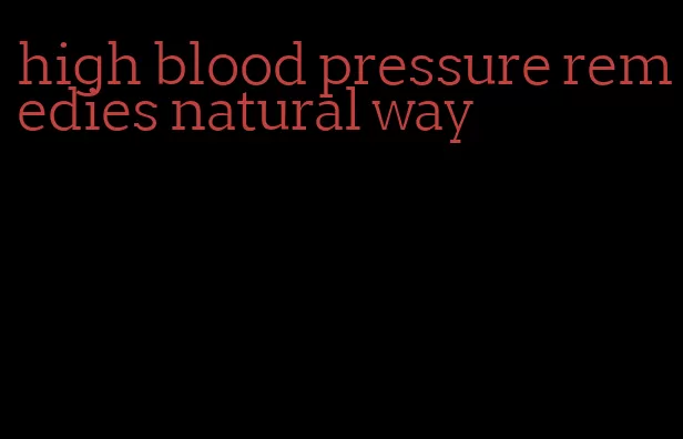 high blood pressure remedies natural way