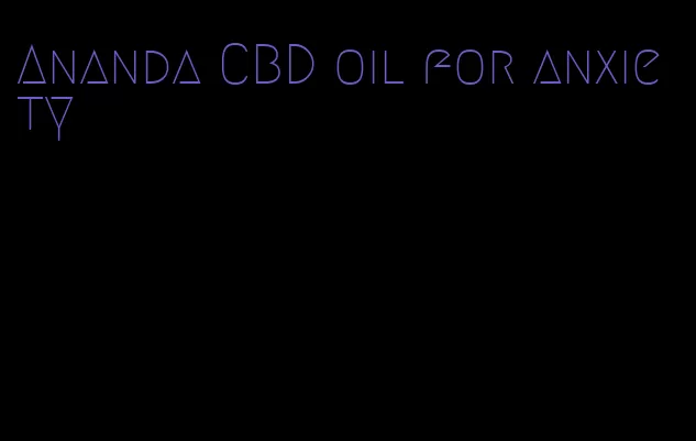 Ananda CBD oil for anxiety
