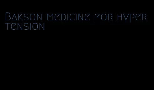 Bakson medicine for hypertension