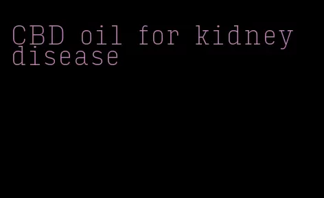 CBD oil for kidney disease
