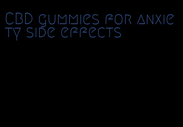 CBD gummies for anxiety side effects