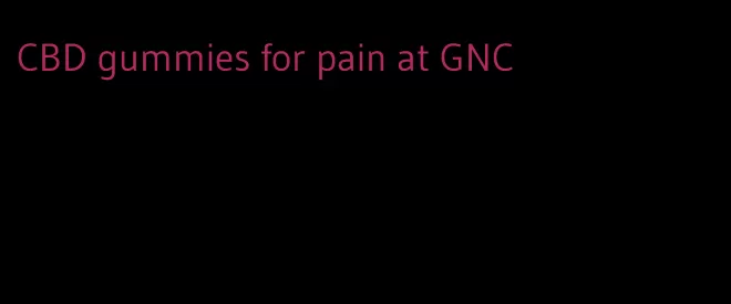 CBD gummies for pain at GNC