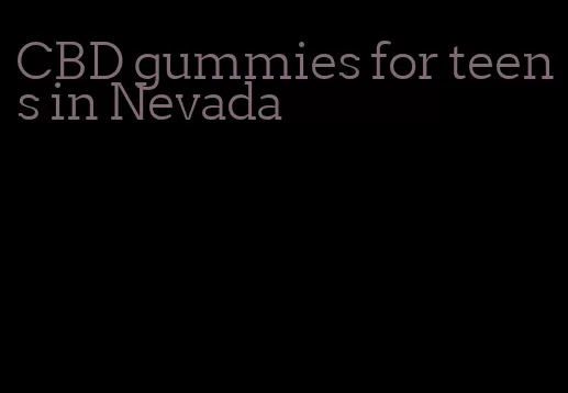 CBD gummies for teens in Nevada