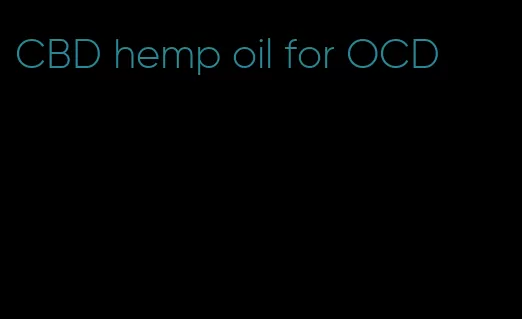 CBD hemp oil for OCD