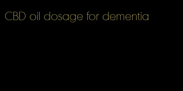 CBD oil dosage for dementia