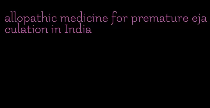 allopathic medicine for premature ejaculation in India