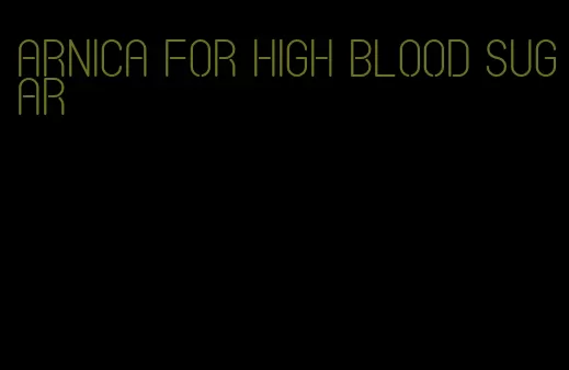 arnica for high blood sugar
