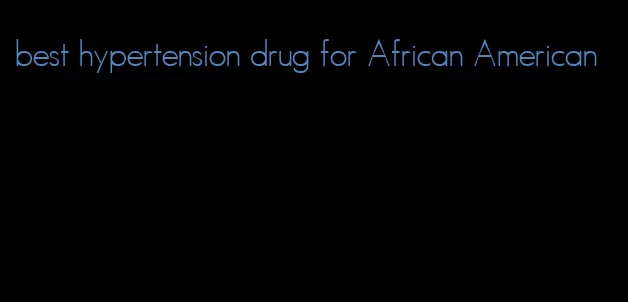 best hypertension drug for African American