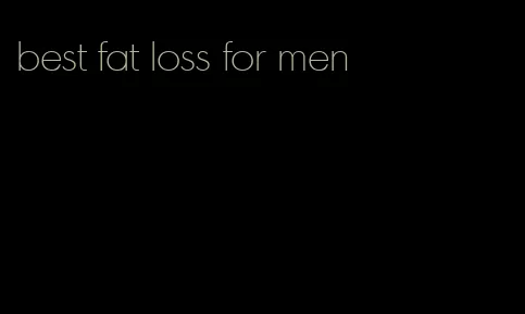 best fat loss for men