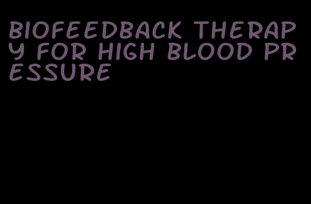 biofeedback therapy for high blood pressure