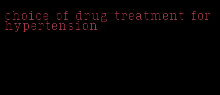 choice of drug treatment for hypertension