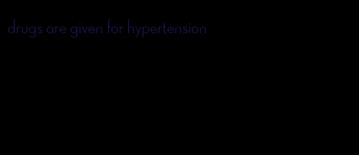 drugs are given for hypertension