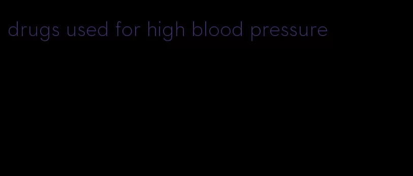 drugs used for high blood pressure