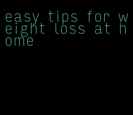 easy tips for weight loss at home