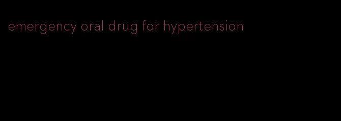emergency oral drug for hypertension
