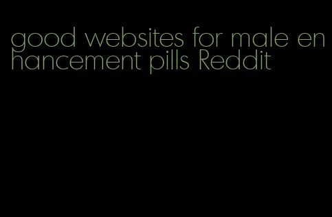 good websites for male enhancement pills Reddit