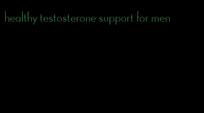 healthy testosterone support for men