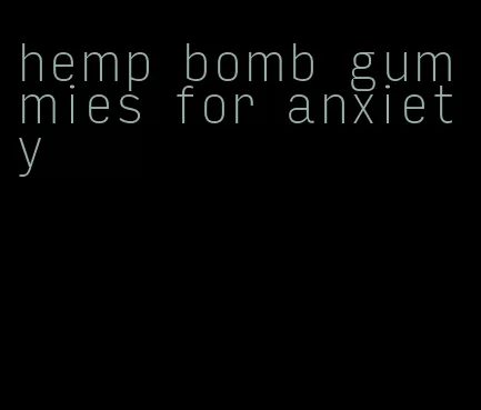 hemp bomb gummies for anxiety