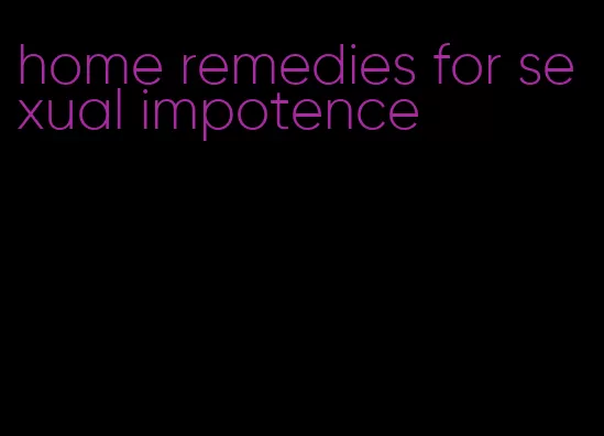 home remedies for sexual impotence