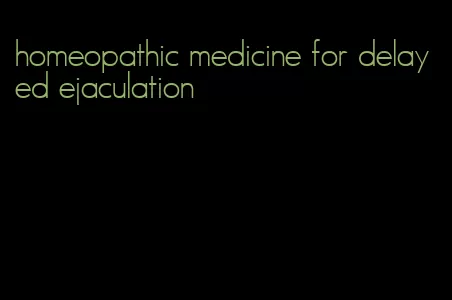 homeopathic medicine for delayed ejaculation