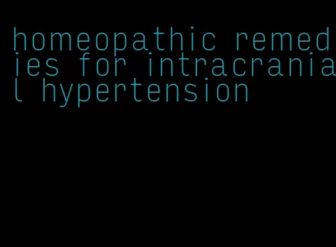 homeopathic remedies for intracranial hypertension
