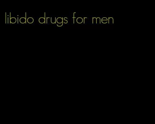 libido drugs for men
