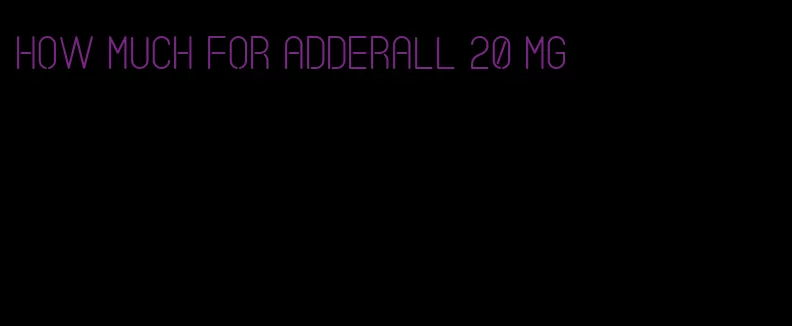 how much for Adderall 20 mg