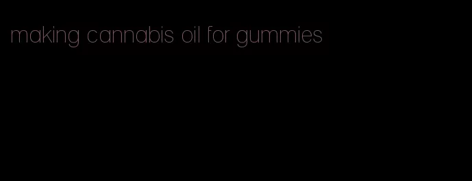 making cannabis oil for gummies