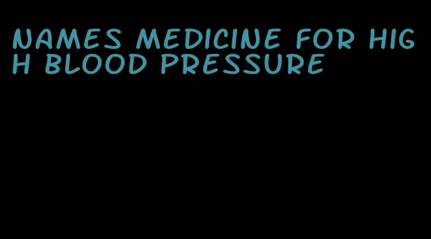 names medicine for high blood pressure