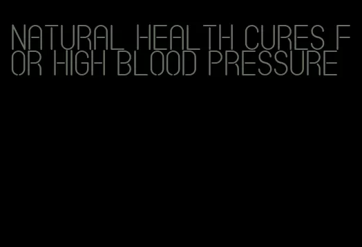 natural health cures for high blood pressure