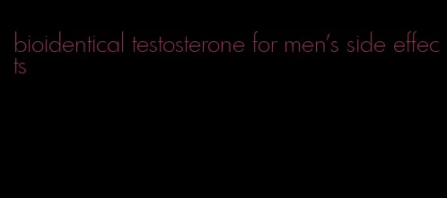 bioidentical testosterone for men's side effects