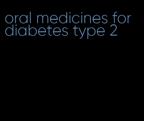 oral medicines for diabetes type 2