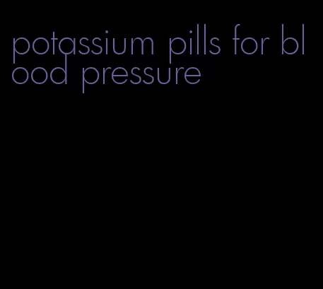 potassium pills for blood pressure
