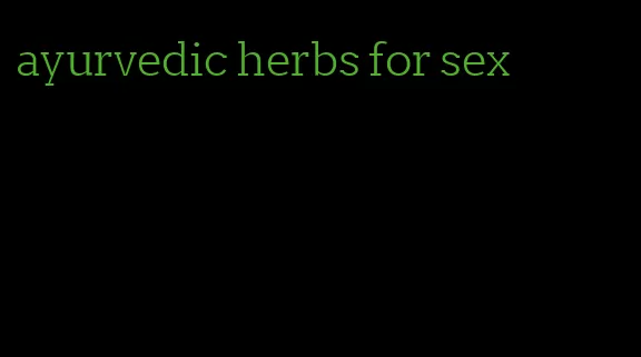 ayurvedic herbs for sex