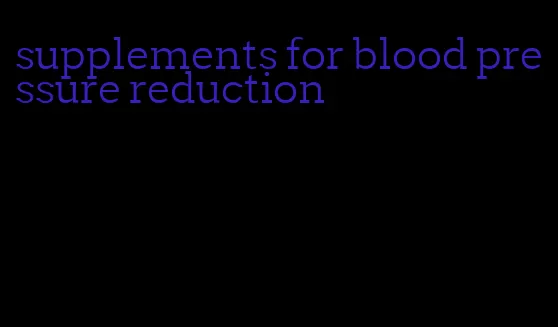 supplements for blood pressure reduction