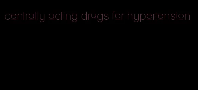 centrally acting drugs for hypertension