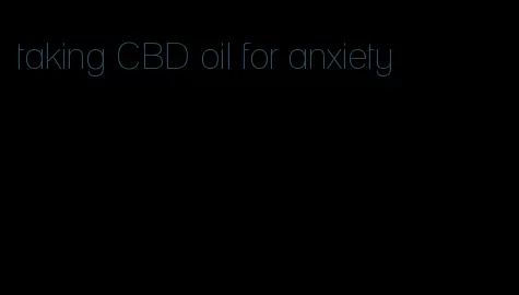 taking CBD oil for anxiety