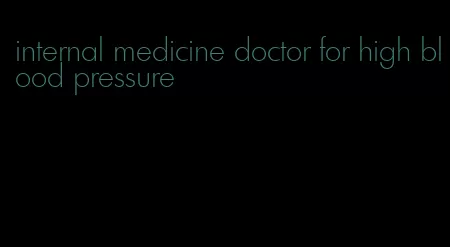 internal medicine doctor for high blood pressure