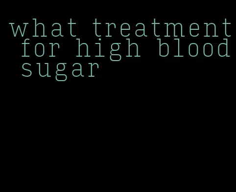 what treatment for high blood sugar