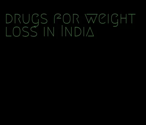 drugs for weight loss in India