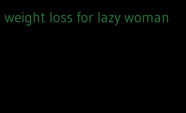 weight loss for lazy woman