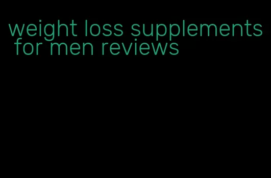 weight loss supplements for men reviews