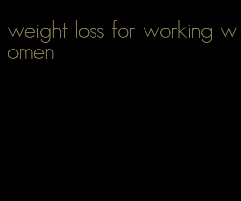 weight loss for working women
