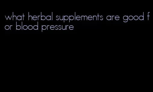 what herbal supplements are good for blood pressure