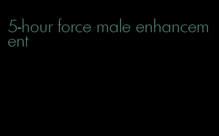 5-hour force male enhancement