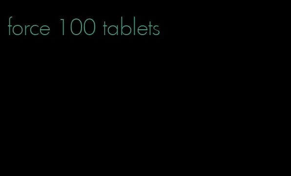 force 100 tablets