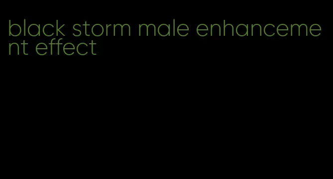 black storm male enhancement effect